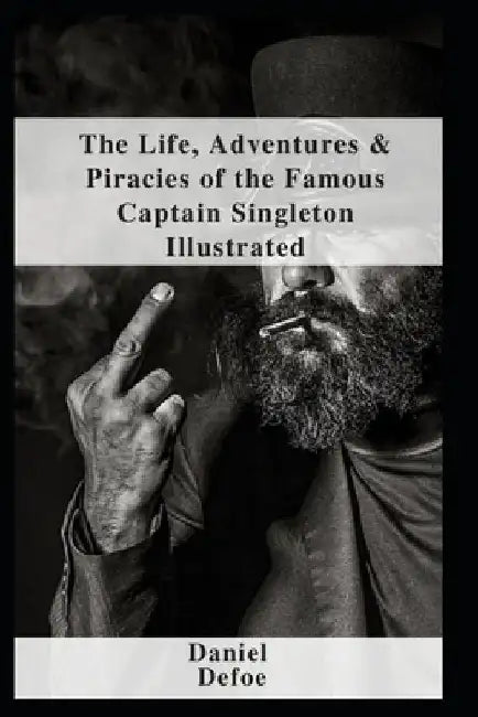 The Life, Adventures & Piracies of the Famous Captain Singleton Illustrated by Daniel Defoe