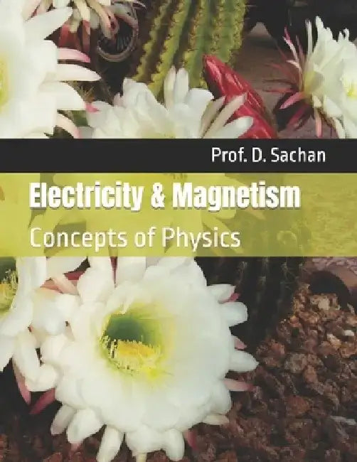 Electricity & Magnetism: Concepts of Physics by Prof D. Sachan
