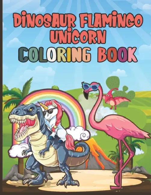 Dinosaur Flamingo Unicorn Coloring Book: Amazing Coloring Activity Book For Kids With Over 60 Unique Coloring Pages For Kids Ages 4-8 Who Love Dinosau by Matthews Book Publication