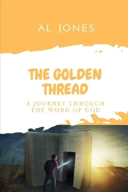 The Golden Thread: A Journey Through the Word of God by Al Jones