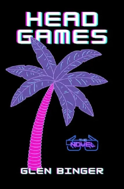 Head Games: The Novel by Glen Binger