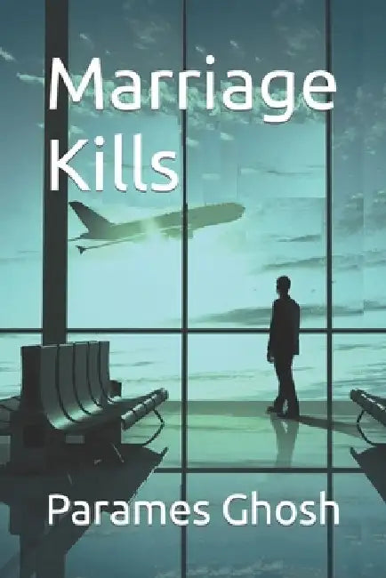 Marriage Kills by Parames Ghosh