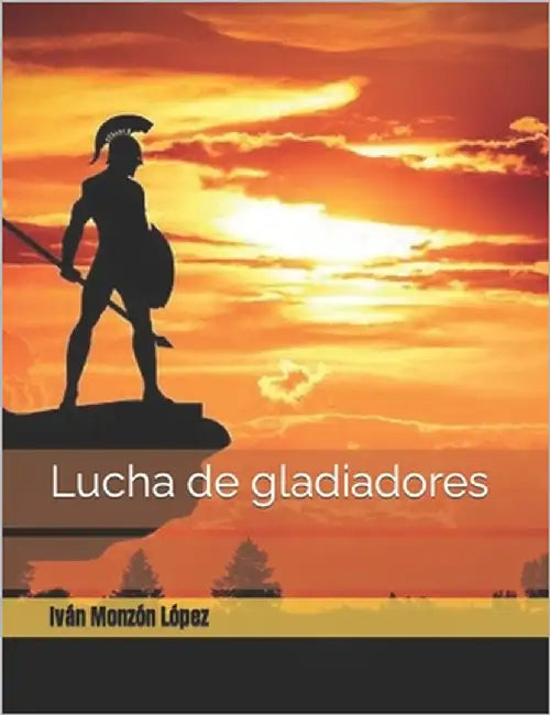 Lucha de gladiadores by Monzón López, Iván