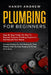 Plumbing For Beginners: Step-By-Step Guide to Execute Plumbing Projects In and Around Your House (Including Plumbing For Sink, Under The Toile by Handy Andrew