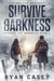 Survive the Darkness: A Post Apocalyptic EMP Survival Thriller by Ryan Casey