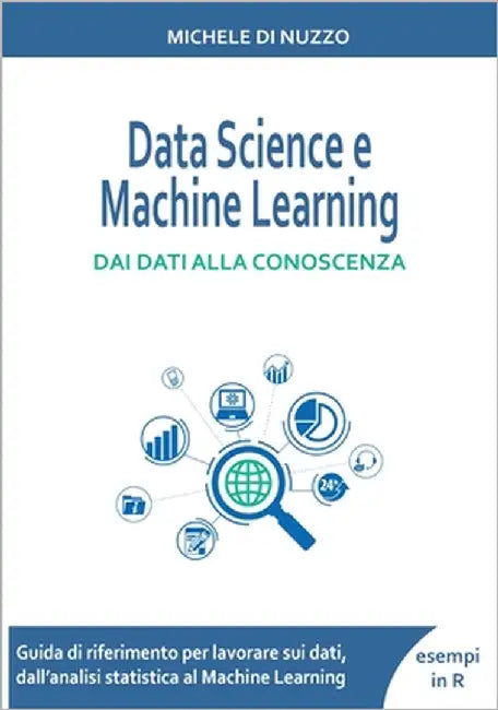 Data Science e Machine Learning: Dai dati alla conoscenza by Di Nuzzo, Michele
