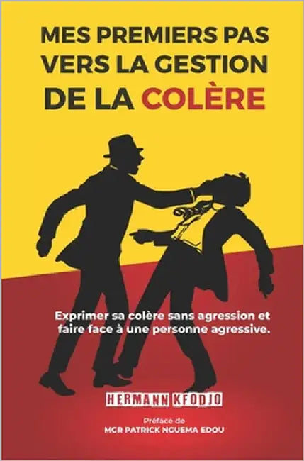Mes Premiers Pas Vers La Gestion de la Colere: Exprimer sa colère sans agression et faire face à une personne agressive. by Kfodjo, Hermann
