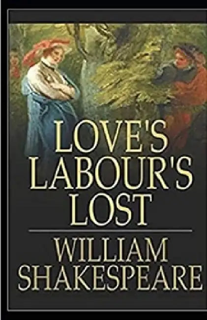 Loves Labours Lost Illustrated by William Shakespeare