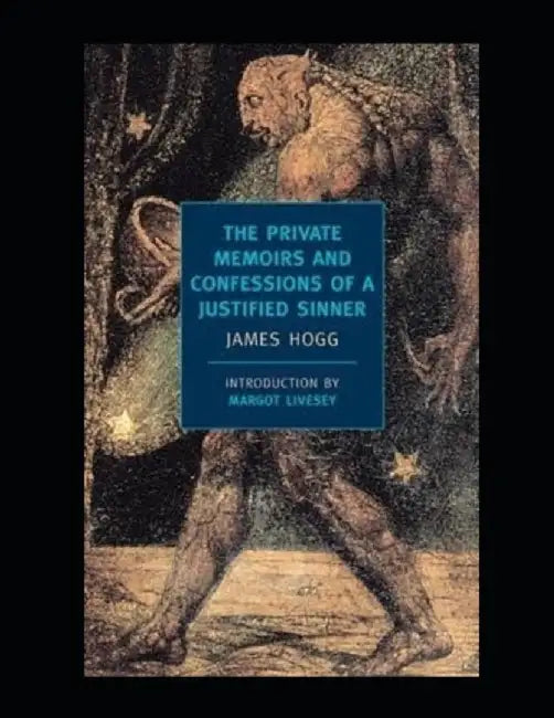 The Private Memoirs and Confessions of a Justified Sinner Illustrated by Hogg, James
