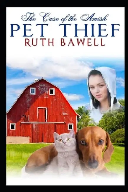 The Case of the Amish Pet Thief: Amish Mystery and Romance by Ruth Bawell