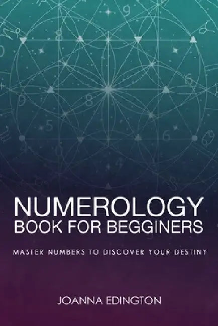 Numerology Book for Beginners: Master Numbers To Discover Your Destiny by Joanna Edington