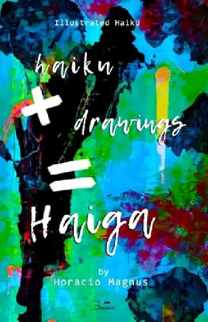 Haiku + Drawings = Haiga by Horacio Magnus