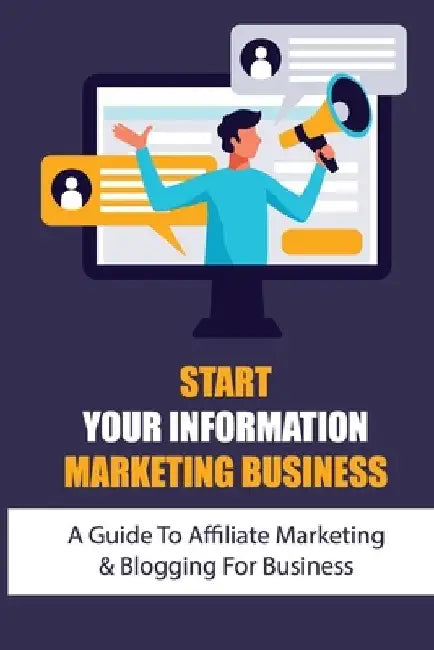 Start Your Information Marketing Business: A Guide To Affiliate Marketing & Blogging For Business: Internet Marketing Course by Craig Kling