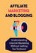 Affiliate Marketing And Blogging: Understanding Internet Marketing Without Getting Too Technical: Affiliate Marketing by Jeffery Vonwagoner