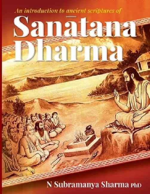 An introduction to ancient scriptures of Sanatana Dharma by Subramanya Sharma