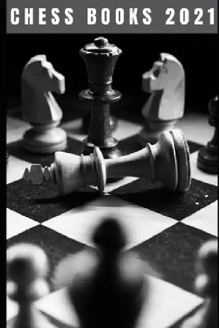 Chess Books 2021: The Winning Moves And Master The Most Successful Strategies by Mark Dedety