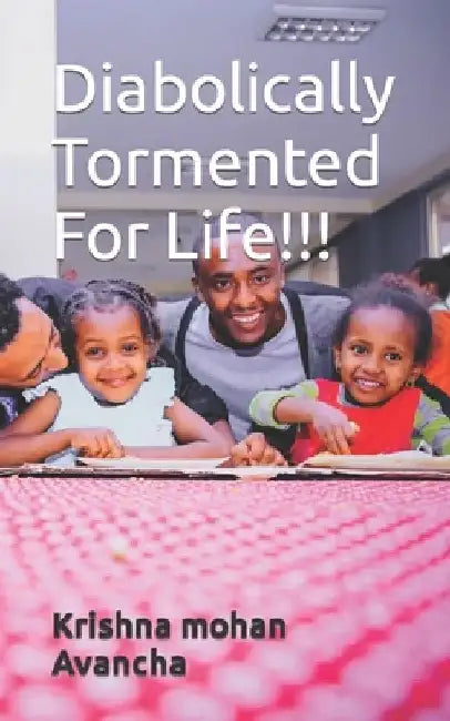 Diabolically Tormented For Life!!! by Krishna Mohan Avancha