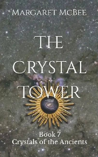 The Crystal Tower: Book 7 Crystals of the Ancients by Margaret McBee