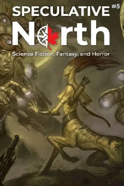Speculative North Magazine Issue 5: Science Fiction, Fantasy, and Horror by Ken Altabef