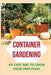 Container Gardening: An Easy Way To Grow Your Own Food: How To Grow Your Own Food by Akilah Poage