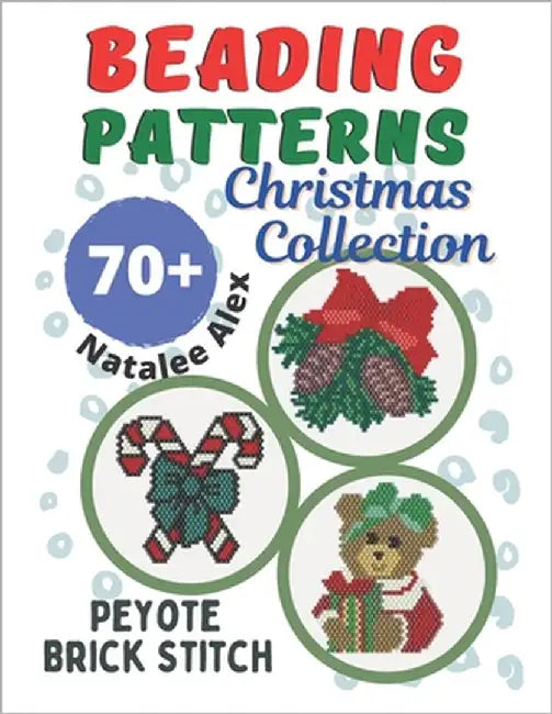 Christmas Collection Brick Stitch Seed Bead Patterns 70+ideas - Gift for the needleworker: Candles, Snowmen, Reindeer, Nutcracker, Snowflakes, Balloon by Alex, Natalee