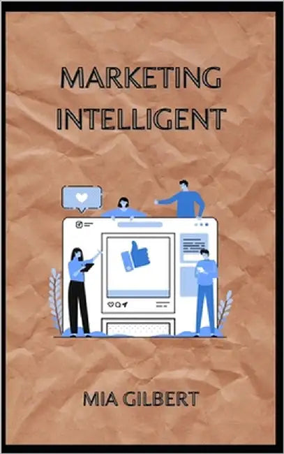 Marketing Intelligent by Gilbert, Mia