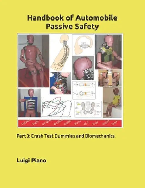 Handbook of Automobile Passive Safety: Part 3: Crash Test Dummies and Biomechanics by Luigi Piano