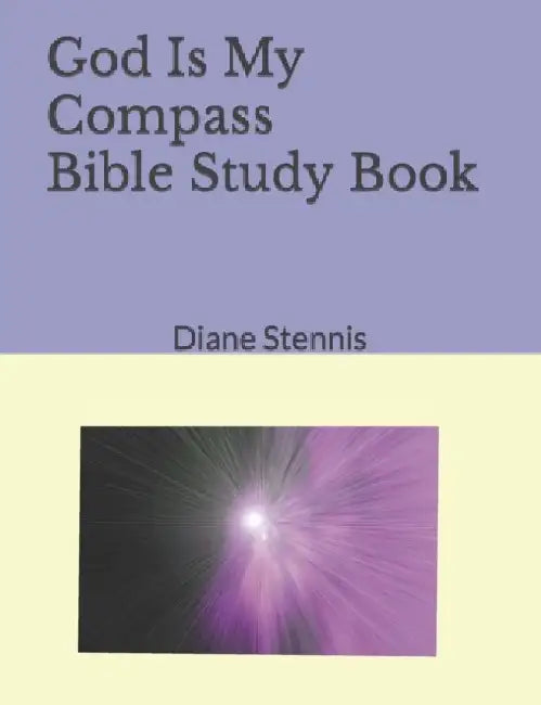 GOD Is My COMPASS: God gives directions in His Word by Diane Stennis