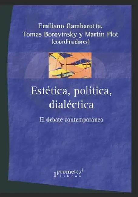Estética, política, dialéctica: El debate contemporáneo by Tomas Borovinsky
