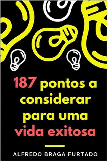 187 pontos a considerar para uma vida exitosa by Furtado, Alfredo Braga