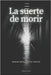 La suerte de morir by Mingorance Nepote, Sergio