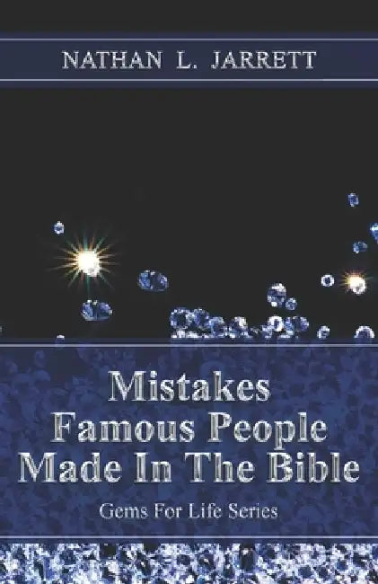 Mistakes Famous People Made In The Bible: Gems For Life by Nathan L. Jarrett