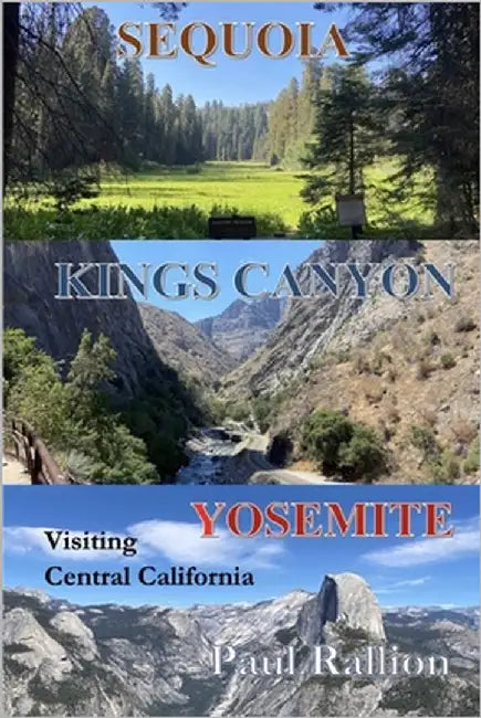 Sequoia, Kings Canyon, and Yosemite National Parks: Visiting Central California by Rallion, Paul
