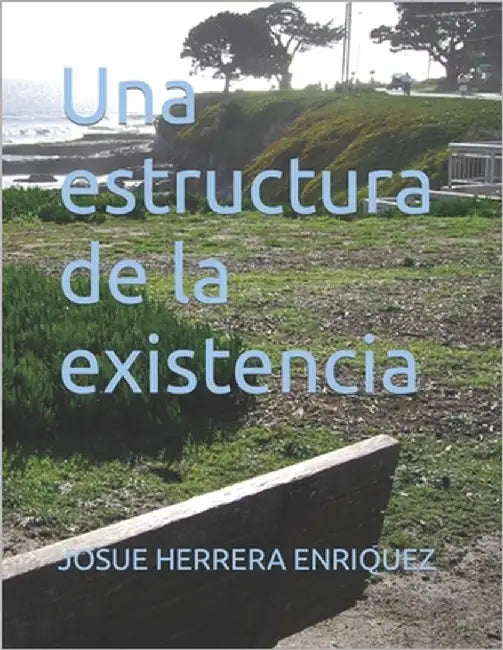 Una estructura de la existencia by Herrera Enriquez, Josue Enrique