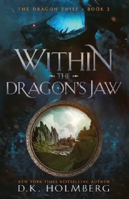 Within the Dragon's Jaw: An Epic Fantasy Progression Series by D. K. Holmberg