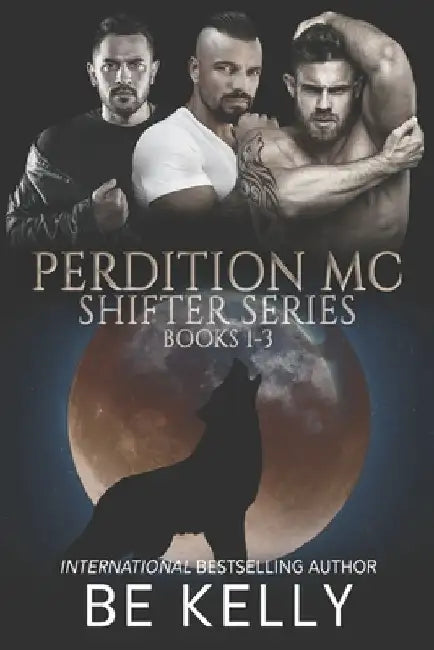 Perdition MC Shifter Series: Books 1-3 by Be Kelly