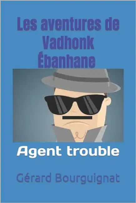 Les aventures de Vadhonk Ébanhane - Agent trouble by Bourguignat, Gérard