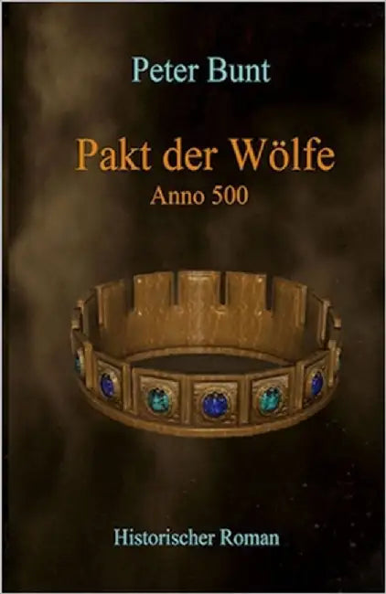 Pakt der Wölfe: Anno 500 by Bunt, Peter