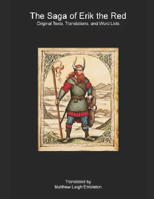 The Saga of Erik the Red (Eiríks Saga Rauða): Norse Text, Translation, and Word List by Anonymous