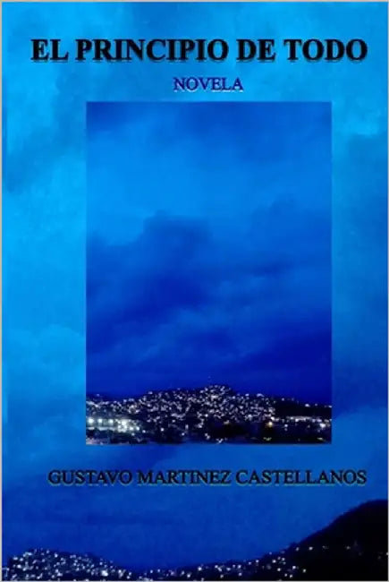 El Principio de Todo by Martínez Castellanos, Gustavo