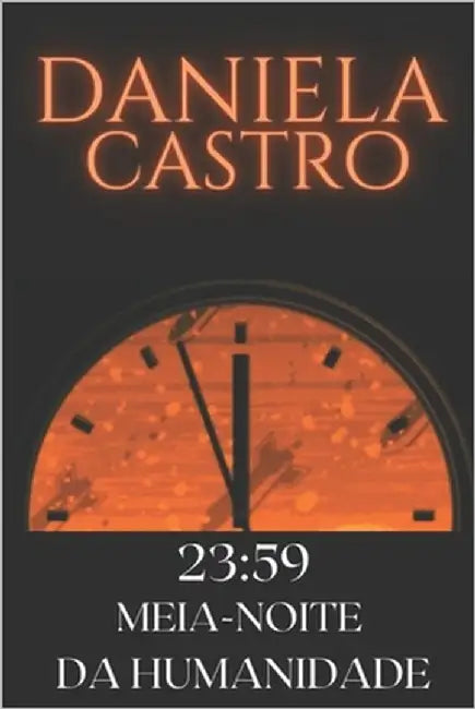 23h59: Meia-Noite da Humanidade by Castro, Daniela