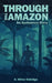 Through the Amazon: An Ayahuasca Story by S. Oliver Eldridge