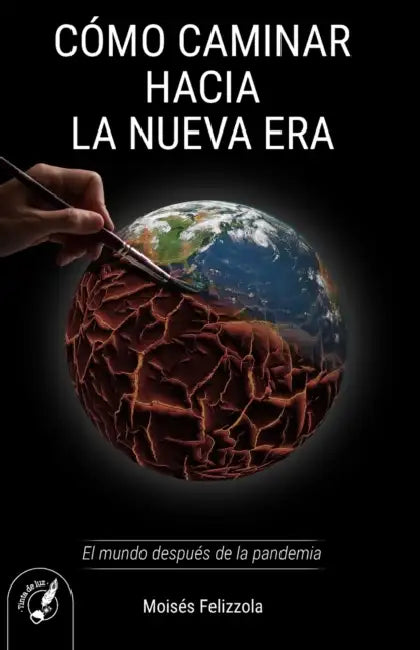 Como Caminar Hacia La Nueva Era: El mundo después de la pandemia by Moisés Felizzola