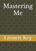 Mastering Me by Linnett Key