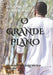 O Grande Plano: Não Há NADA Oculto Que Não Seja Revelado by Rodrigues, D. Gomes