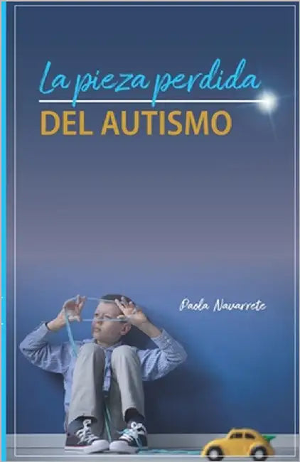 La Pieza Perdida del Autismo by Navarrete, Paola