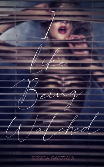 I Like Being Watched by Jessica Gadziala