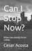 Can I Stop Now?: When two deadly forces collide. by Cesar Acosta