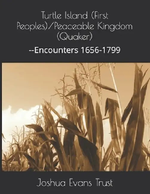 Turtle Island (First Peoples)/Peaceable Kingdom (Quaker): --Encounters 1656-1799 by Obadiah Ralph Greene