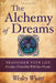 The Alchemy of Dreams - Volume I: Transform Your Life - Develop a Friendship with Your Dreams by Wesley Wyatt